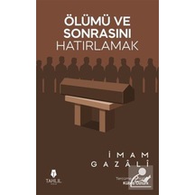 Ölümü Ve Sonrasını Hatırlamak / İmam Gazali