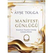 Manifest Günlüğü - Kuantum Tezahür Ustalığı Çalışma Kitabı - Ayşe Tolga - Destek Yayınları