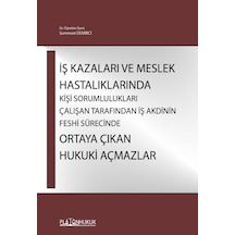 İş Kazaları Ve Meslek Hastalıklarında Kişi Sorumlulukları Çalışan Tarafından İş Akdinin Feshi Sürecinde Ortaya Çıkan Hukuki Açmazlar