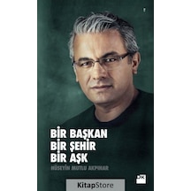 Bir Başkan Bir Şehir Bir Aşk - Hüseyin Mutlu Akpınar - Doğan Kitap