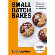 Small Batch Bakes: Baking Cakes, Cookies, Bars And Buns For One To Six People
