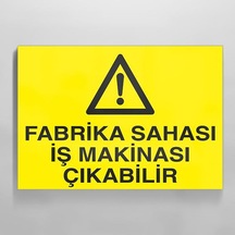 Fabrika Sahası İş Makinesi Çıkabilir Uyarı Levhası 30x40cm