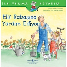 Elif Babasına Yardım Ediyor-İlk Okuma Kitabım - Liane Schneider - İş Bankası Kültür Yayınları