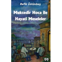 Muktedir Hoca İle Hayati Meseleler - Refik Üstünbaş - Doksan Dokuz Yayınları