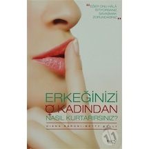 Erkeğinizi O Kadından Nasıl Kurtarırsınız?