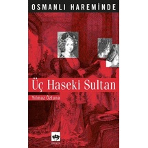 Osmanlı Hareminde Üç Haseki Sultan