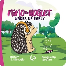 Nino the Hoglet - Wakes up Early - Meltem E. Kanoğlu - Çikolata Yayınevi