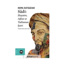 Sadi - Hayatın Aşkın ve Tutkunun Şairi / Homa Katouzian