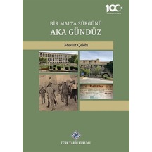 Bir Malta Sürgünü Aka Gündüz / Mevlüt Çelebi