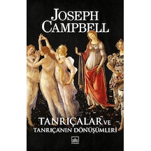 Tanrıçalar ve Tanrıçanın Dönüşümleri - Joseph Campbell - İthaki Yayınları