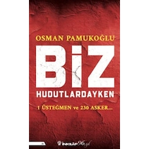 Biz Hudutlardayken - 1 Üsteğmen ve 230 Asker - Osman Pamukoğlu - İnkılap Kitabevi