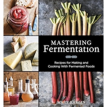 Mastering Fermentation: Recipes For Making And Cooking With Fermented Foods A Cookbook