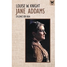 Jane Addams: Eylemci Bir Ruh / Louisa W. Knight