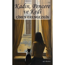 Kadın, Pencere ve Kedi - Çimen Erengezgin - Ayrıkotu Yayınları