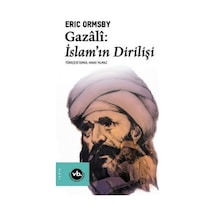 Gazali: İslamın Dirilişi - Eric Ormsby - VakıfBank Kültür Yayınları