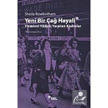 Yeni Bir Çağ Hayali Yirminci Yüzyılı Yaratan Kadınlar - Sheila Rowbotham - Sel Yayıncılık