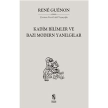 Kadim Bilimler ve Bazı Modern Yanılgılar - Rene Guenon - İnsan Yayınları
