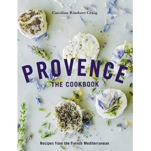 Provence: The Cookbook: Recipes From The French Mediterranean