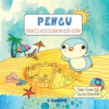Pengu - Deniz Kıyısında Bir Gün - Selen Somer -  Nurten Deliorman - Tudem Yayınları