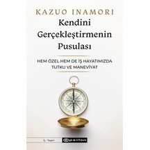 Kendini Gerçekleştirmenin Pusulası - Hem Özel Hem de İş Hayatımızda Tutku ve Maneviyat - Kazuo Inamori - Epsilon Yayınevi