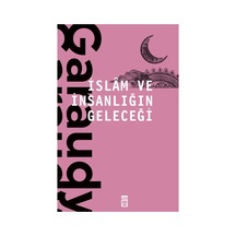 İslam Ve İnsanlığın Geleceği - Felsefi Ve Dini Yansımalar