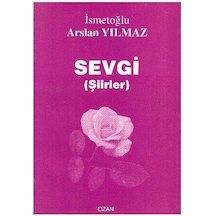 Sevgi Şiirleri - İsmetoğlu Arslan Yılmaz