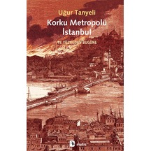 Korku Metropolü İstanbul - 18. Yüzyıldan Bugüne - Uğur Tanyeli - Metis Yayınları