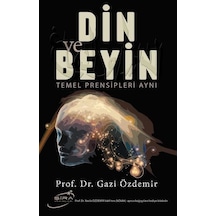 Din ve Beyin-Temel Prensipleri Aynı - Gazi Özdemir - Şira Yayınları