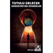 Tutulu Gelecek Gözükmeyen Efendiler - Ahmet Arslan - Platanus Publishing