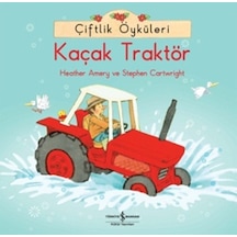 Çiftlik Öyküleri - Kaçak Traktör - Heather Amery -  Stephen Cartwright - İş Bankası Kültür Yayınları