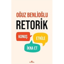 Retorik - Konuş Etkile İkna Et - Oğuz Benlioğlu - Kronik Kitap