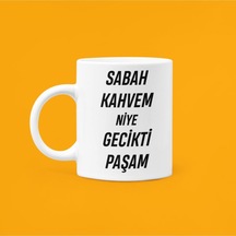 Sabah Kahvem Niye Gecikti Paşam Yazılı Motivasyon Kupası Beyaz