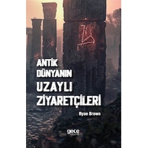 Antik Dünyanın Uzaylı Ziyaretçileri / Ryan Brown