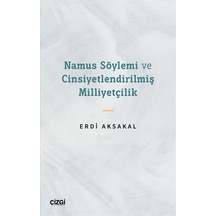 Namus Söylemi ve Cinsiyetlendirilmiş Milliyetçilik / Erdi Aksakal