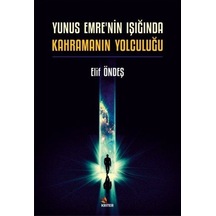Yunus Emre'nin Işığında Kahramanın Yolculuğu / Elif Öndeş