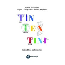 Tin Ten Tini - Müzik ve Dansın Hayatı Dönüştüren Gücünü Keşfedin - Kristal Sıla Özhendekci - Kuraldışı Yayınları
