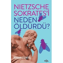 Nietzsche Sokratesi Neden Öldürdü? - Adnan Esenyel - Fol Kitap