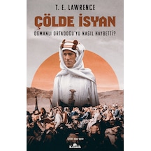 Bilgeliğin Yedi Sütunu - 1. Kitap Çölde İsyan - T. E. Lawrence - Sarmal Kitabevi