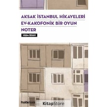 Aksak İstanbul Hikayeleri-Ev-Kakafonik Bir Oyun Noter-3 Oyun Bir Arada - Yeşim Özsoy - Habitus Kitap