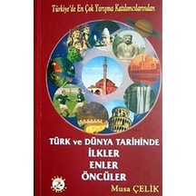 Türk ve Dünya Tarihinde İlkler Enler Öncüler - Musa Çelik - Bilge Karınca Yayınları