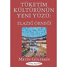 Tüketim Kültürünün Yeni Yüzü: Elazığ Örneği / Metin Gültekin