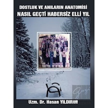 Dostluk ve Anıların Anatomisi - Nasıl Geçti Habersiz Elli Yıl - Hasan Yıldırım - Platanus Publishing