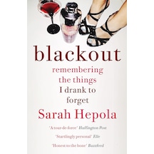 Blackout: Remembering The Things I Drank To Forget
