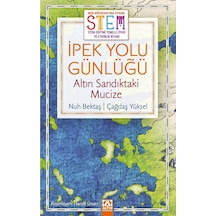 İpek Yolu Günlüğü: Altın Sandıktaki Mucize - STEM Eğitimi Temelli Öykü ve Etkinlik Kitabı - Nuh Bektaş - Altın Kitaplar