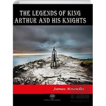 The Legends of King Arthur and His Knights - James Knowles - Platanus Publishing