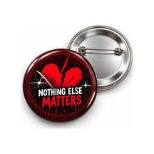 Nothing Else Matters - 58mm Rozet Çok Renkli