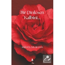 Bir Dinlesen Kalbini / Ayşegül Özkaraman
