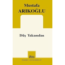 Düş Yakamdan - Tiyatro Oyun Dizisi 677 - Mustafa Arıkoğlu - Mitos Boyut Yayınları