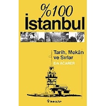 % 100 İstanbul Tarih Mekan Ve Sırlar Erk Acarer İnkılap Kitabe