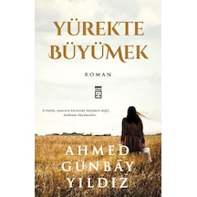 Yürekte Büyümek - Ahmed Günbay Yıldız -  Timaş Yayınları